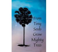 From Tiny Seeds Grow Mighty Trees: Paraprofessional Gifts / Teacher Notebook / Inspirational Teacher Gifts / Teacher Gifts Appreciation / Teacher's Aide / 6x9 Inches , 100 Pages