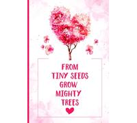 From Tiny Seeds Grow Mighty Trees: Paraprofessional Gifts, Teacher Notebook, Inspirational Teacher Gifts, Teacher Gifts Appreciation, Teacher's Aide ... Lined Pages With Flowers (Teacher Gifts )