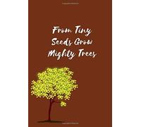 From Tiny Seeds Grow Mighty Trees: Paraprofessional Gifts / Teacher Notebook / Inspirational Teacher Gifts / Teacher Gifts Appreciation / Teacher's Aide / 6x9 Inches , 100 Pages