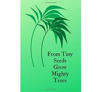 From Tiny Seeds Grow Mighty Trees: Paraprofessional Gifts / Teacher Notebook / Inspirational Teacher Gifts / Teacher Gifts Appreciation / Teacher's Aide / 6x9 Inches , 100 Pages
