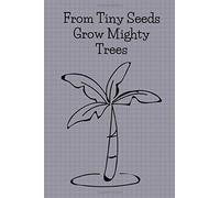 From Tiny Seeds Grow Mighty Trees: Paraprofessional Gifts / Teacher Notebook / Inspirational Teacher Gifts / Teacher Gifts Appreciation / Teacher's Aide / 6x9 Inches , 100 Pages