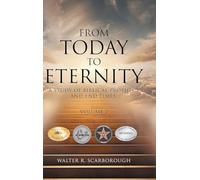 From Today to Eternity: A Study of Biblical Prophecy and End Times Volume 2
