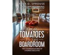 From Tomatoes to the Boardroom: The Courageous Rise of a Nurse Executive