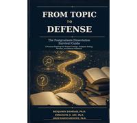 From Topic to Defense: The Postgraduate Dissertation Survival Guide