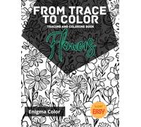 From trace to color: Flowers. Tracing Coloring Book: A collection of 40 partially traced floral designs as a base to build upon and unleash your creativity. It is suitable for artists of all levels.