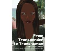 [(From Transgender to Transhuman : A Manifesto on the Freedom of Form)] [By (author) Martine Rothblatt ] published on (May, 2011)