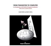 From transistor to computer An introduction to the world of computer architecture. With exercices, tutorials and tools - Claude Timsit - Hermann - broché - Manuel