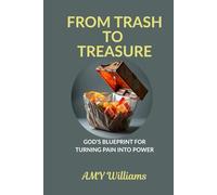 FROM TRASH TO TREASURE: God’s Blueprint for Turning Pain into Power