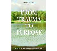 From Trauma to Purpose: A Story of Healing and Transformation