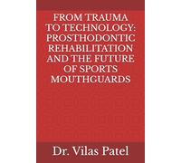 FROM TRAUMA TO TECHNOLOGY: PROSTHODONTIC REHABILITATION AND THE FUTURE OF SPORTS MOUTHGUARDS