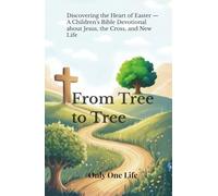 From Tree to Tree: Discovering the Heart of Easter - A Children’s Bible Devotional about Jesus, the Cross, and New Life