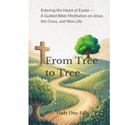 From Tree to Tree: Entering the Heart of Easter - A Guided Bible Meditation on Jesus, the Cross, and New Life