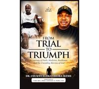 FROM TRIAL TO TRIUMPH: A Journey Through Suffering, Survival and the Faithfulness of God