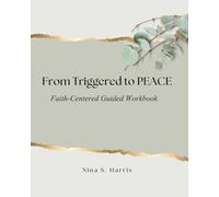 From Triggered to Peace™ Workbook: A Faith-Centered Guided Journal for Emotional Peace on the Prodigal Journey