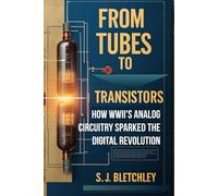 From Tubes to Transistors: How WWII's Analog Circuitry Sparked the Digital Revolution