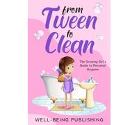 From Tween to Clean: The Growing Girl’s Guide to Personal Hygiene