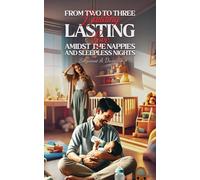 From Two to Three: Building Lasting Love Amidst the Nappies and Sleepless Nights