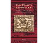 From Tyrant to Philosopher-king: A Literary History of Alexander the Great in Medieval and Early Modern England (Cursor Mundi) - [Livre en VO] Charles Russell Stone (Auteur)