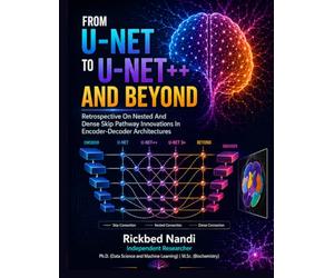 From U-NET to U-NET++ and Beyond: A Critical Retrospective on Nested and Dense Skip Pathway Innovations in Encoder-Decoder Architectures