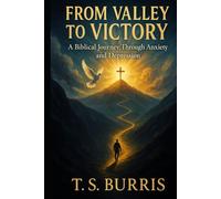 From Valley to Victory: A Biblicall Journey Through Anxiety and Depression