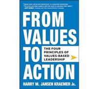 From Values to Action The Four Principles of ValuesBased Leadership by Kraemer Harry M. Jansen Jr. Northwestern Universitys Kellogg School of Management H Harry M Kraemer, (Auteur)