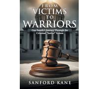 From Victims to Warriors: One Family's Journey Through the Criminal â oeJusticeâ System
