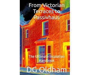 From Victorian Terraces to Passivhaus: The Ultimate Insulation Handbook