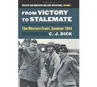 From Victory to Stalemate: The Western Front, Summer 1944 Decisive and Indecisive Military Operations, Volume 1 (Modern War Studies) - [Version Originale] Inconnu (Auteur)