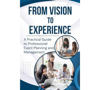 From Vision to Experience: A Practical Guide to Professional Event Planning & Event Management