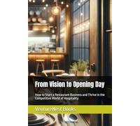 From Vision to Opening Day: How to Start a Restaurant Business and Thrive in the Competitive World of Hospitality