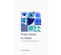 From Vision to Value: A Leadership Framework