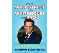 From Wall Street to the White House and Back: The Scaramucci Guide to Unbreakable Resilience