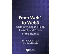 From Web1 to Web3 Understanding the Past, Present, and Future of the Internet - Ollie Bell - CRC Press - ebook (ePub) - Livre