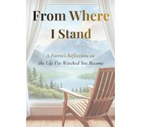 From Where I Stand: A Parent's Reflections on the Life I've Watched You Become: A Guided Keepsake Journal