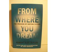 From Where You Dream: The Process Of Writing Fiction