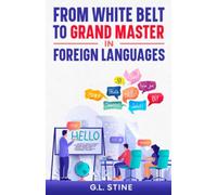 From White Belt to Grand Master in Foreign Languages: A Polyglot's Guide to Mastering Any Foreign Language. Learn to Speak a Foreign Language Like a Native!