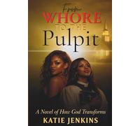 From Whore to the Pulpit: A Story of Grace, Transformation, and New Identity