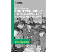 From Windhoek To Auschwitz?: Reflections On The Colonial-Nationalsocialist Nexus: Reflections On The Relationship Between Colonialism And National ... Colonialism In Global Perspective, 1)