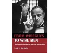 From Wiseguys to Wise Men: The Gangster and Italian American Masculinities Gardaphe, Fred L. (Auteur)