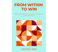 From Within to Win: 223 Questions On Power, Presence, And Influence