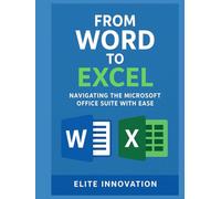 From Word to Excel: Navigating the Microsoft Office Suite with Ease