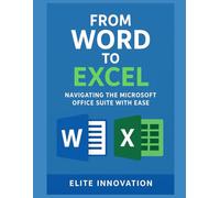 From Word to Excel: Navigating the Microsoft Office Suite with Ease