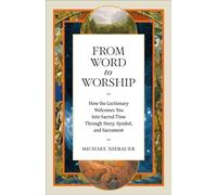 From Word to Worship How the Lectionary Welcomes You into Sacred Time Through Story, Symbol, and Sacrament - Michael Niebauer - Baker publishing group - ebook (ePub) - Livre