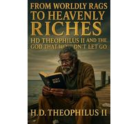 From Worldly Rags to Heavenly Riches: H.D. Theophilus II and the God Who Wouldn’t Let Go