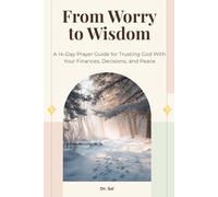 From Worry to Wisdom: A 14-Day Prayer Guide for Trusting God With Your Finances, Decisions, and Peace