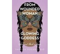 From Wounded Woman To Glowing Goddess