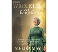 From Wrecked to Restored: A Testimony of how God turned my mess into a message through His redemptive love and grace.