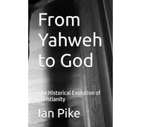 From Yahweh to God: The Historical Evolution of Christianity