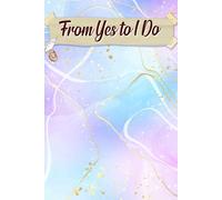 From Yes to I Do: A Comprehensive Roadmap for Transforming Your Vision into Reality While Celebrating Every Milestone Along the Way