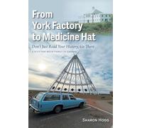 From York Factory to Medicine Hat, Don't Just Read Your History, Go There: A Scottish Métis Family in Canada